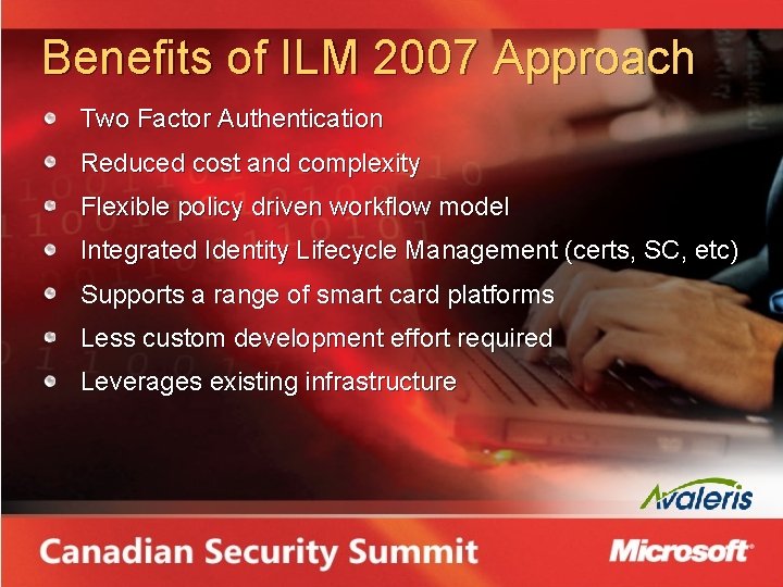 Benefits of ILM 2007 Approach Two Factor Authentication Reduced cost and complexity Flexible policy