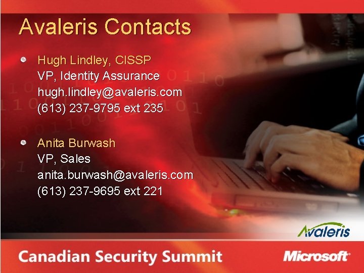 Avaleris Contacts Hugh Lindley, CISSP VP, Identity Assurance hugh. lindley@avaleris. com (613) 237 -9795