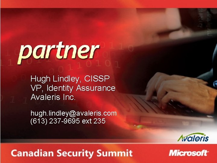 Hugh Lindley, CISSP VP, Identity Assurance Avaleris Inc. hugh. lindley@avaleris. com (613) 237 -9695