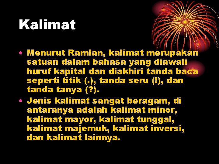 Kalimat • Menurut Ramlan, kalimat merupakan satuan dalam bahasa yang diawali huruf kapital dan