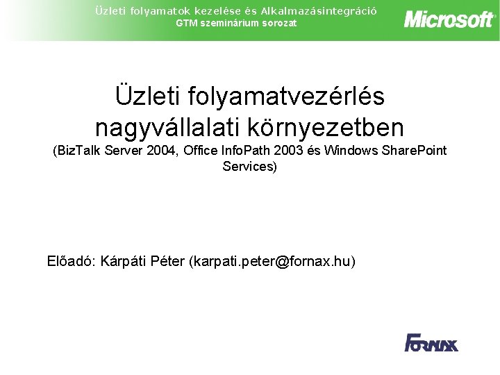 Üzleti folyamatok kezelése és Alkalmazásintegráció GTM szeminárium sorozat Üzleti folyamatvezérlés nagyvállalati környezetben (Biz. Talk