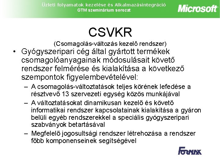 Üzleti folyamatok kezelése és Alkalmazásintegráció GTM szeminárium sorozat CSVKR (Csomagolás-változás kezelő rendszer) • Gyógyszeripari