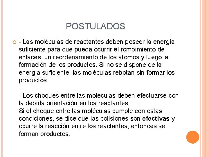POSTULADOS - Las moléculas de reactantes deben poseer la energía suficiente para que pueda