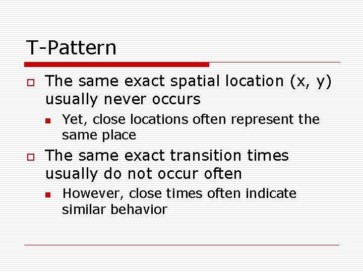 T-Pattern o The same exact spatial location (x, y) usually never occurs n o