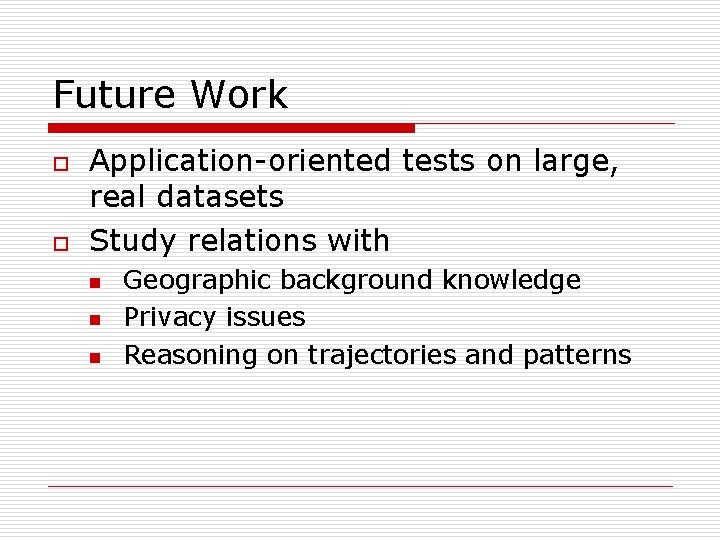 Future Work o o Application-oriented tests on large, real datasets Study relations with n