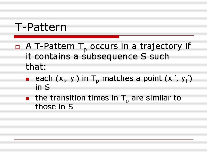 T-Pattern o A T-Pattern Tp occurs in a trajectory if it contains a subsequence