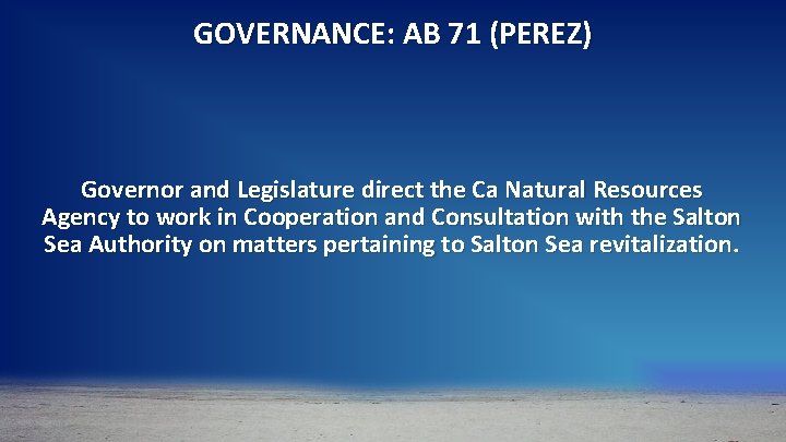 GOVERNANCE: AB 71 (PEREZ) Governor and Legislature direct the Ca Natural Resources Agency to