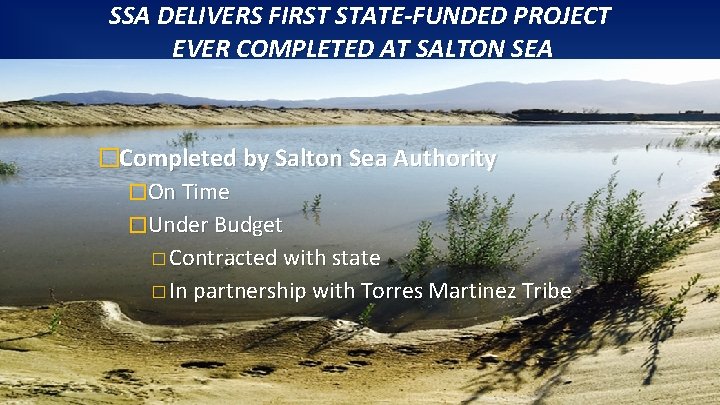 SSA DELIVERS FIRST STATE-FUNDED PROJECT EVER COMPLETED AT SALTON SEA �Completed by Salton Sea