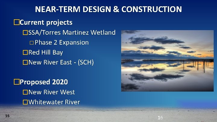 NEAR-TERM DESIGN & CONSTRUCTION �Current projects �SSA/Torres Martinez Wetland � Phase 2 Expansion �Red