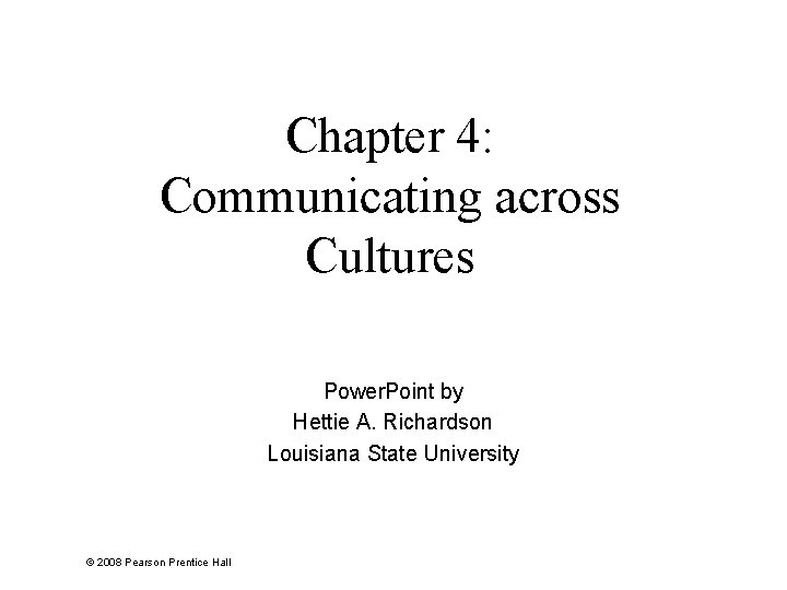 Chapter 4: Communicating across Cultures Power. Point by Hettie A. Richardson Louisiana State University