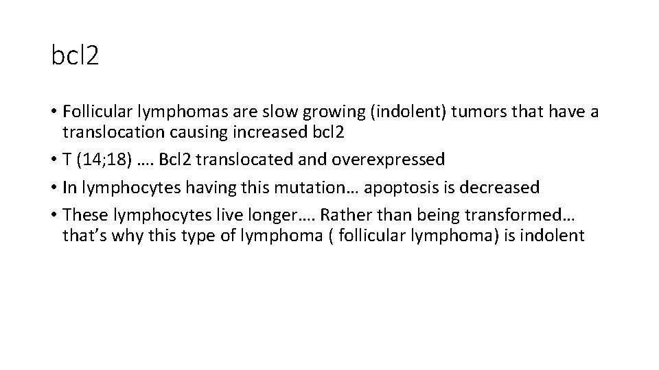 bcl 2 • Follicular lymphomas are slow growing (indolent) tumors that have a translocation