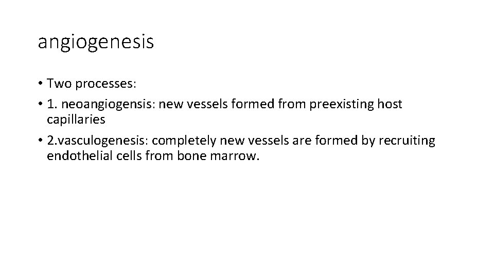 angiogenesis • Two processes: • 1. neoangiogensis: new vessels formed from preexisting host capillaries