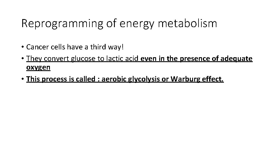 Reprogramming of energy metabolism • Cancer cells have a third way! • They convert