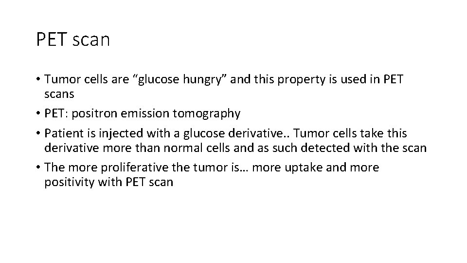 PET scan • Tumor cells are “glucose hungry” and this property is used in