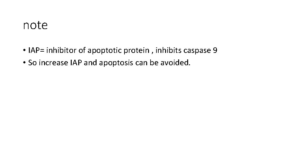 note • IAP= inhibitor of apoptotic protein , inhibits caspase 9 • So increase