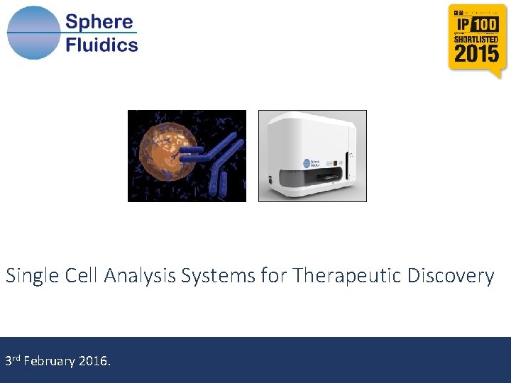 Single Cell Analysis Systems for Therapeutic Discovery Name, Date and Conference/Client Title 3 rd
