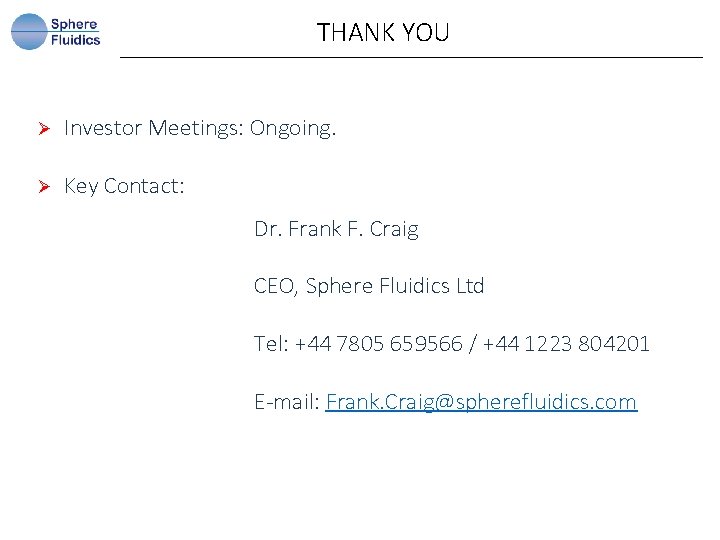 THANK YOU Ø Investor Meetings: Ongoing. Ø Key Contact: Dr. Frank F. Craig CEO,