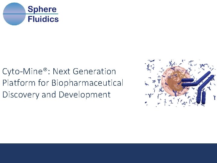 Cyto-Mine®: Next Generation Platform for Biopharmaceutical Discovery and Development Name, Date and Conference/Client Title