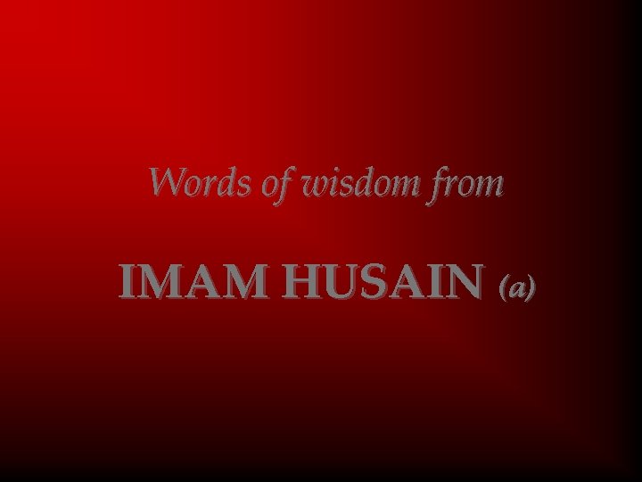 Words of wisdom from IMAM HUSAIN (a) 