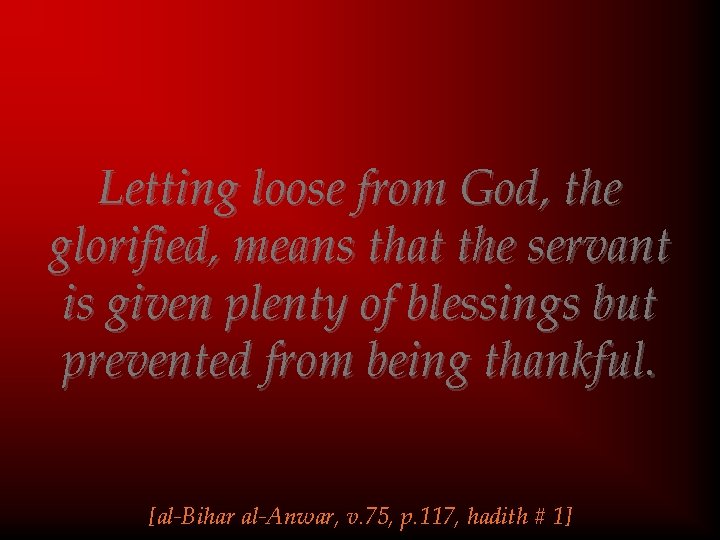 Letting loose from God, the glorified, means that the servant is given plenty of