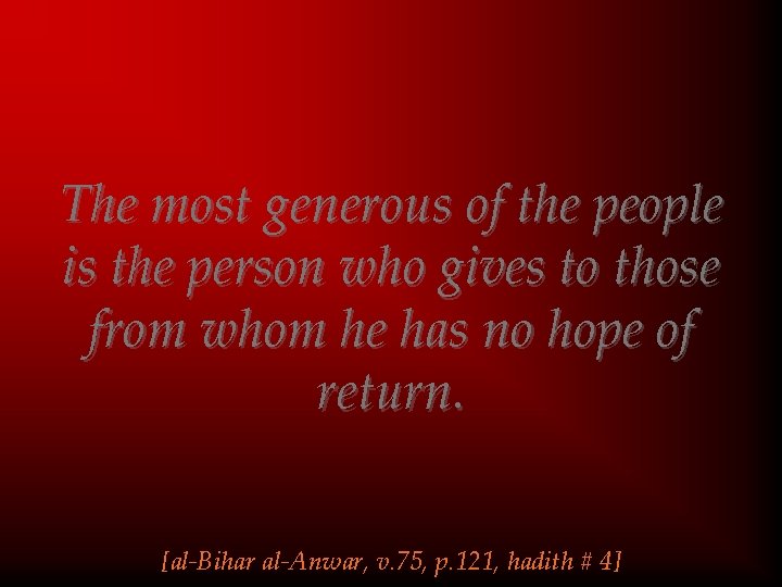 The most generous of the people is the person who gives to those from