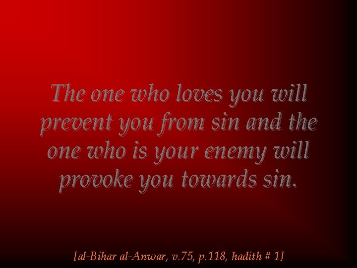 The one who loves you will prevent you from sin and the one who