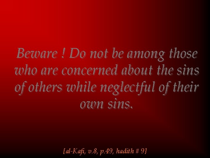 Beware ! Do not be among those who are concerned about the sins of