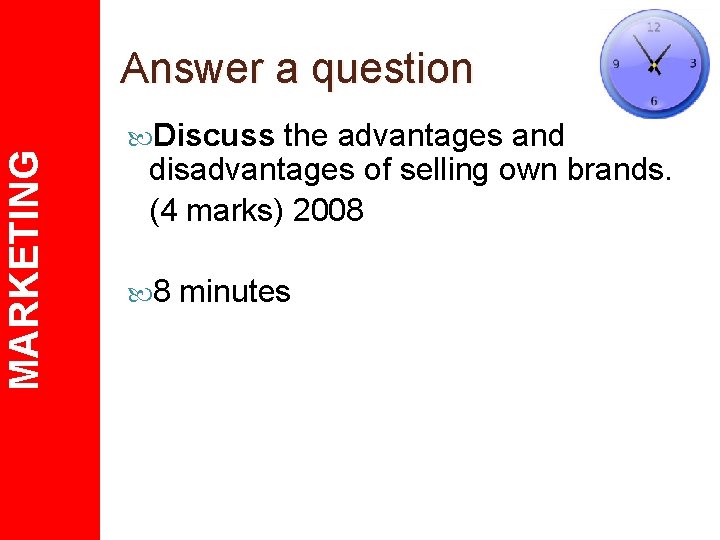 MARKETING Answer a question Discuss the advantages and disadvantages of selling own brands. (4