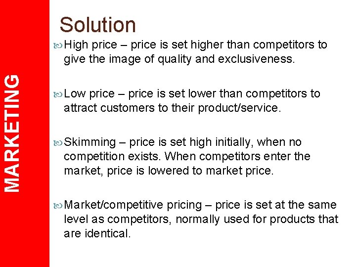 Solution price – price is set higher than competitors to give the image of