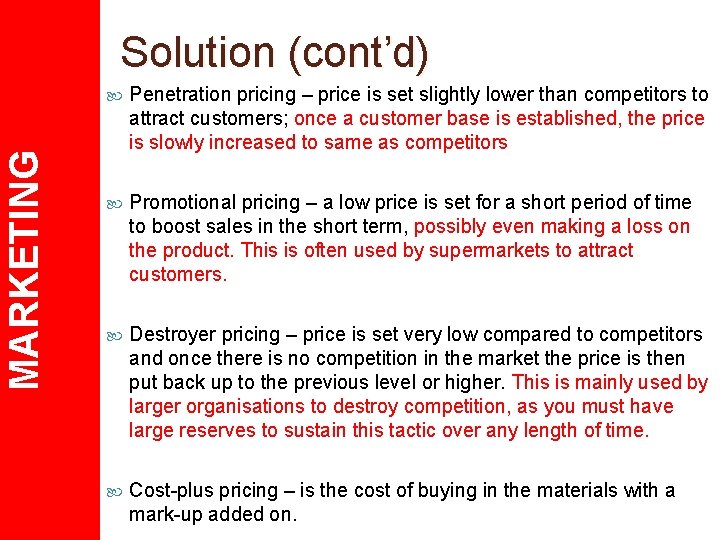 MARKETING Solution (cont’d) Penetration pricing – price is set slightly lower than competitors to