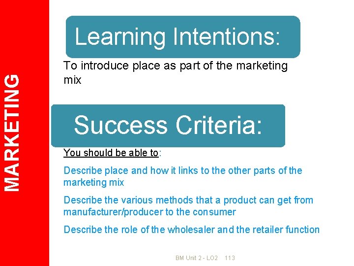 MARKETING Learning Intentions: To introduce place as part of the marketing mix Success Criteria: