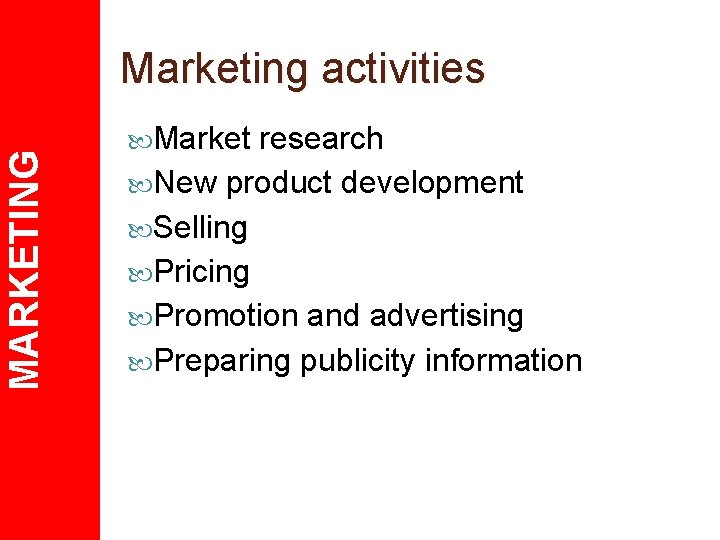 MARKETING Marketing activities Market research New product development Selling Pricing Promotion and advertising Preparing