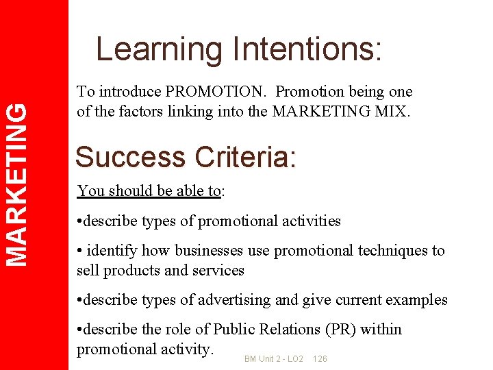 MARKETING Learning Intentions: To introduce PROMOTION. Promotion being one of the factors linking into