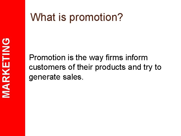 MARKETING What is promotion? Promotion is the way firms inform customers of their products