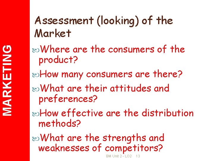MARKETING Assessment (looking) of the Market Where are the consumers of the product? How