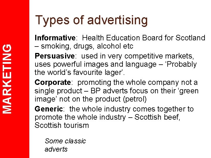 MARKETING Types of advertising Informative: Health Education Board for Scotland – smoking, drugs, alcohol