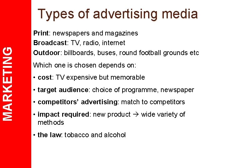 MARKETING Types of advertising media Print: newspapers and magazines Broadcast: TV, radio, internet Outdoor: