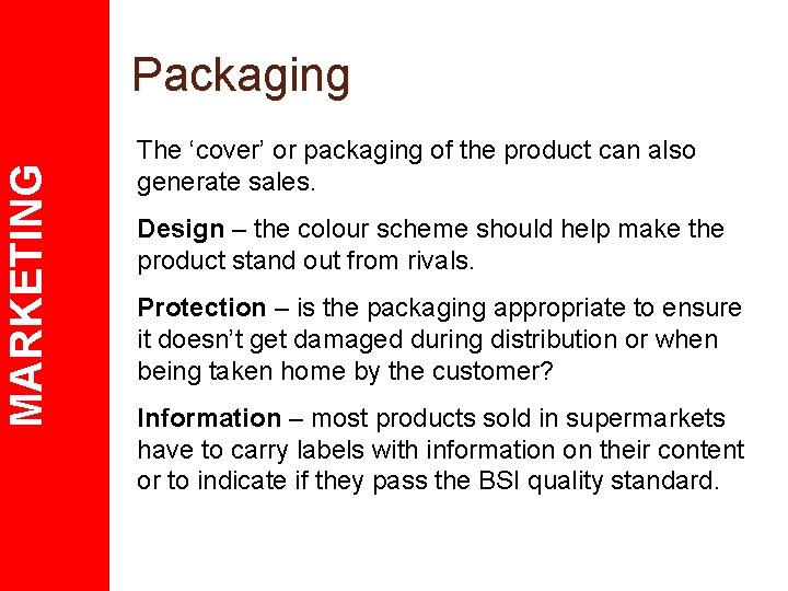 MARKETING Packaging The ‘cover’ or packaging of the product can also generate sales. Design