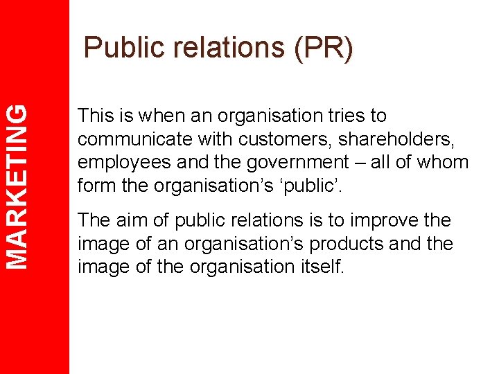 MARKETING Public relations (PR) This is when an organisation tries to communicate with customers,