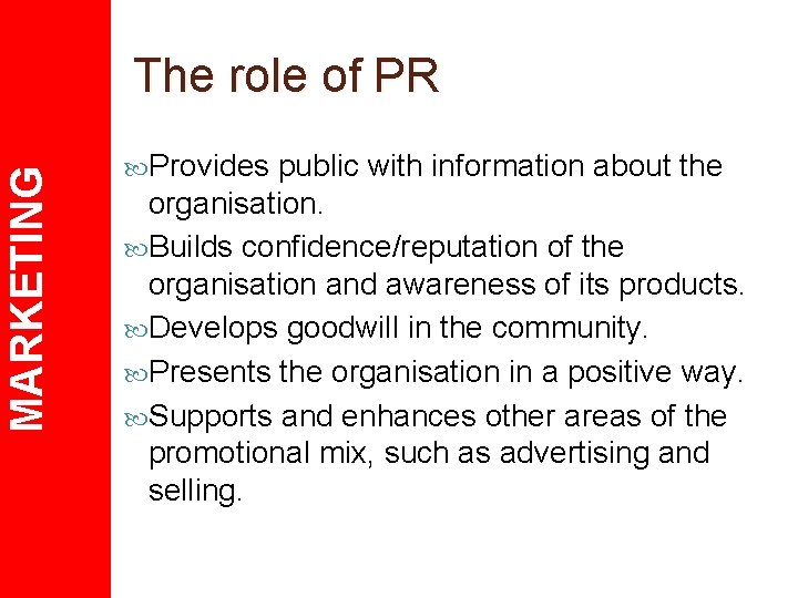 MARKETING The role of PR Provides public with information about the organisation. Builds confidence/reputation