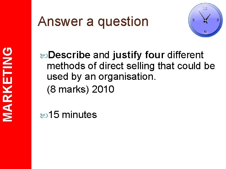 MARKETING Answer a question Describe and justify four different methods of direct selling that