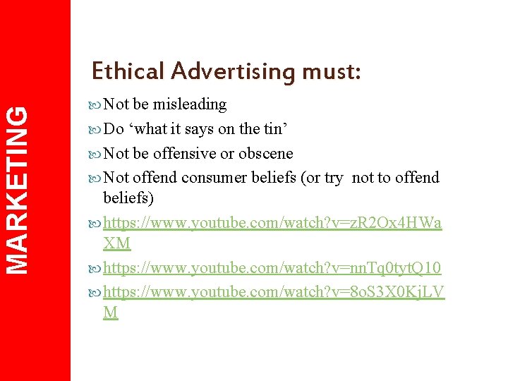 MARKETING Ethical Advertising must: Not be misleading Do ‘what it says on the tin’