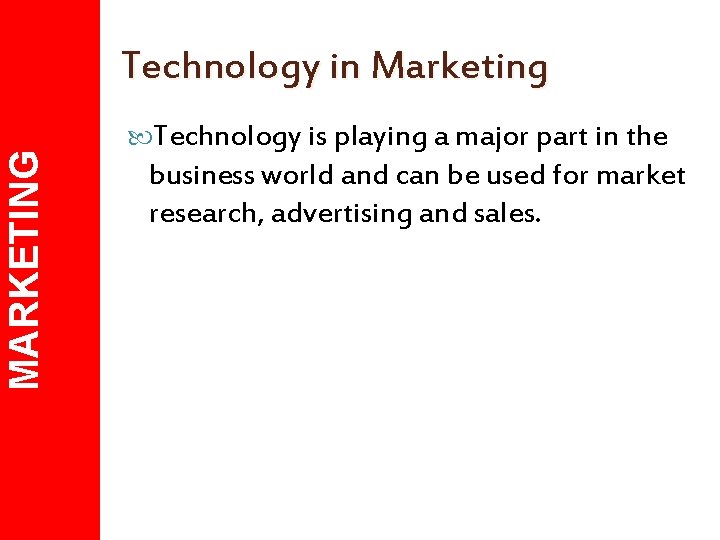 MARKETING Technology in Marketing Technology is playing a major part in the business world