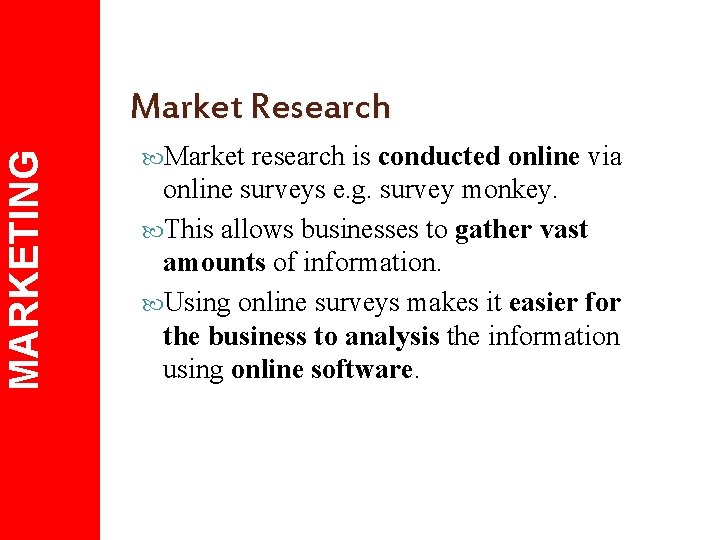 MARKETING Market Research Market research is conducted online via online surveys e. g. survey