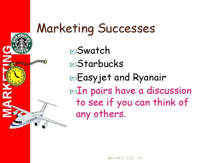 MARKETING Marketing Successes Swatch Starbucks Easyjet and Ryanair In pairs have a discussion to