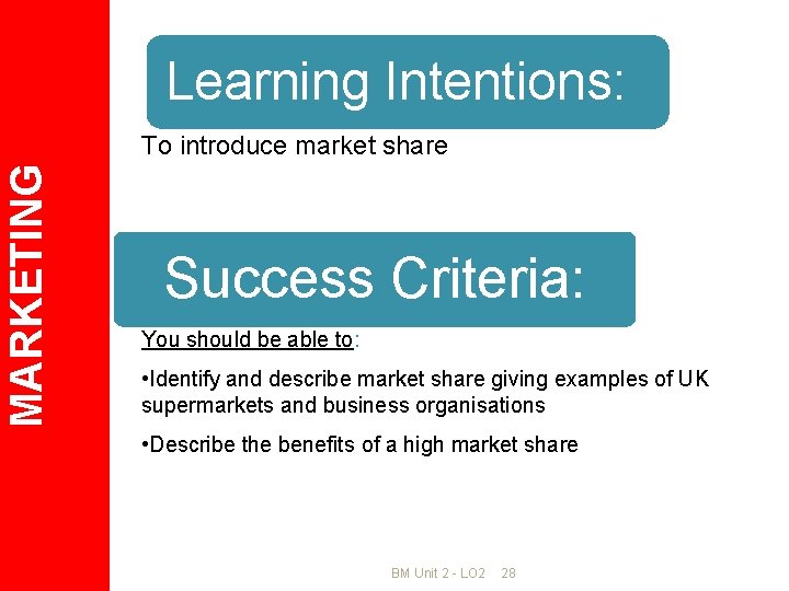 Learning Intentions: MARKETING To introduce market share Success Criteria: You should be able to: