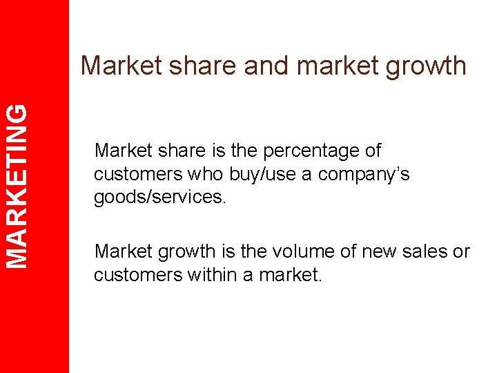 MARKETING Market share and market growth Market share is the percentage of customers who