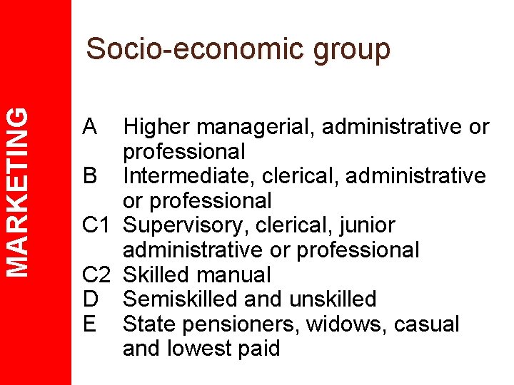 MARKETING Socio-economic group A Higher managerial, administrative or professional B Intermediate, clerical, administrative or