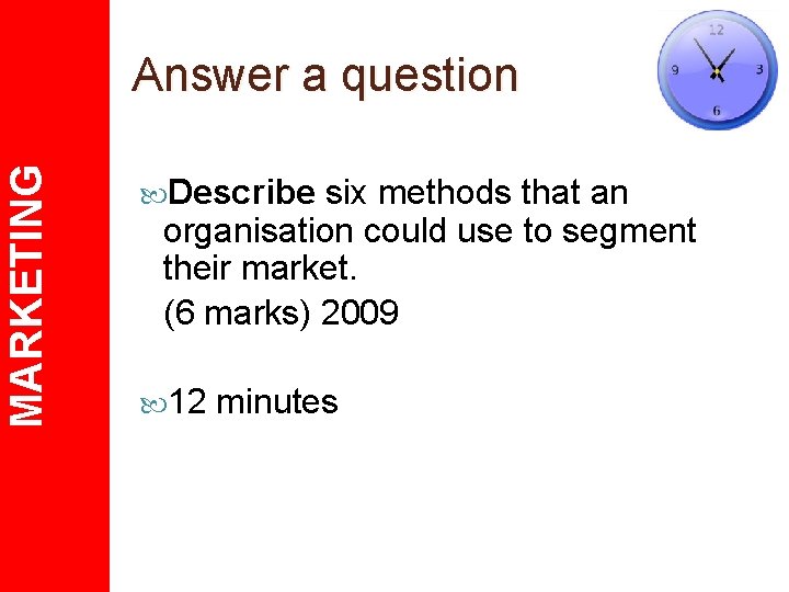 MARKETING Answer a question Describe six methods that an organisation could use to segment