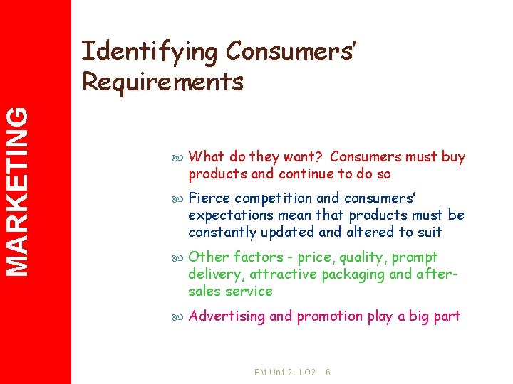 MARKETING Identifying Consumers’ Requirements What do they want? Consumers must buy products and continue